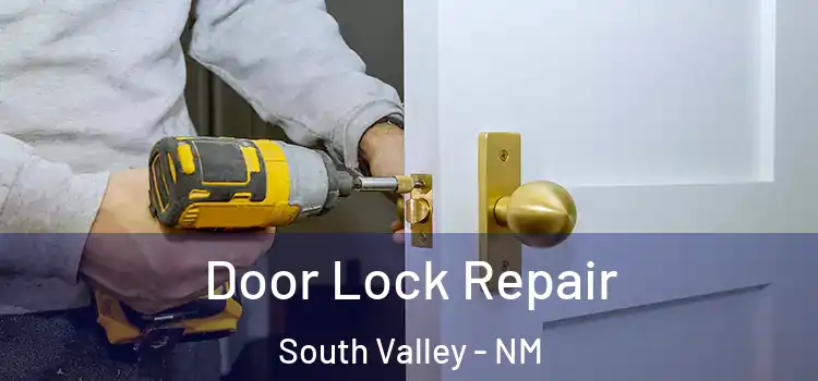 Door Lock Repair South Valley - NM